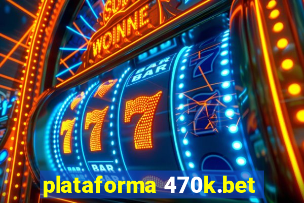 plataforma 470k.bet